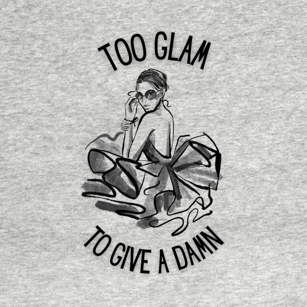 Too Glam To Give A Damn by teresawingarts